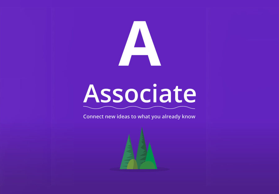 Associate: Connect new ideas to what you already know